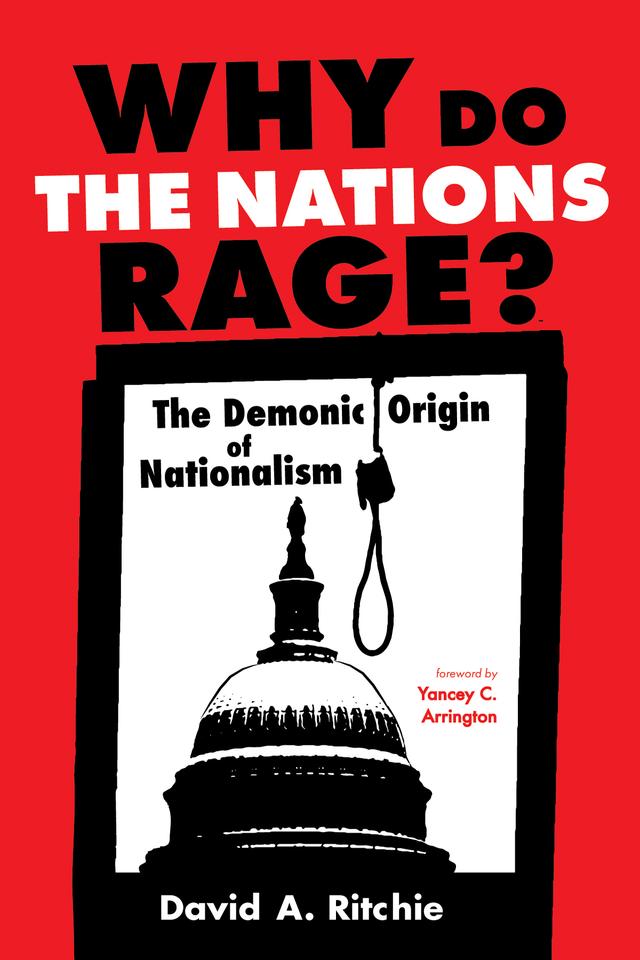 Why Do the Nations Rage? by David A. Ritchie, Yancey C. Arrington
