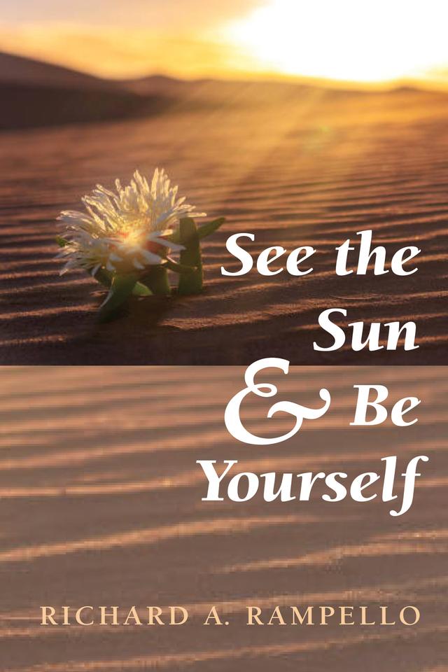 See the Sun and Be Yourself by Richard A. Rampello