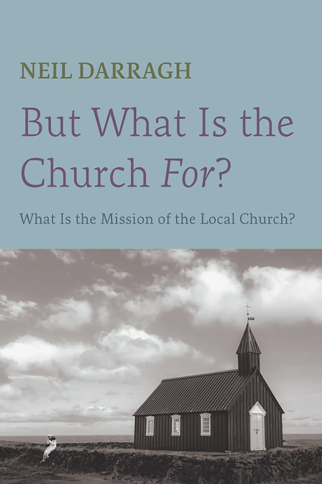 But What Is the Church For? by Neil Darragh