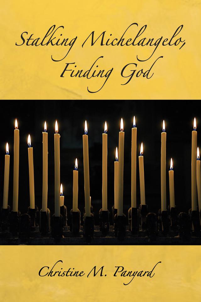 Stalking Michelangelo, Finding God by Christine M. Panyard