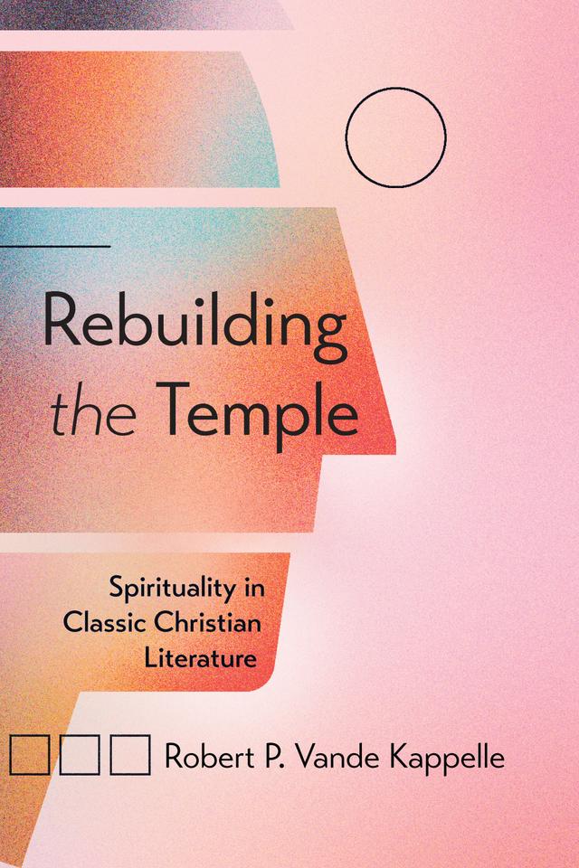 Rebuilding the Temple by Robert P. Vande Kappelle