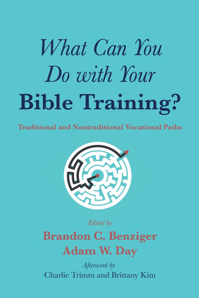 What Can You Do with Your Bible Training? by Adam W. Day, Brandon C. Benziger, Brittany Kim, Charlie Trimm