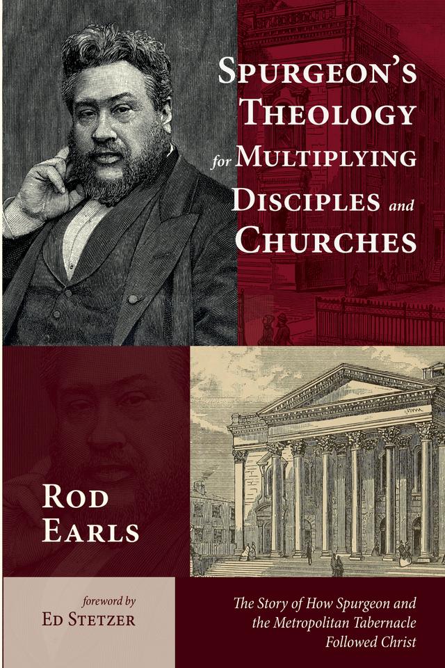 Spurgeon’s Theology for Multiplying Disciples and Churches by Ed Stetzer, Rod Earls