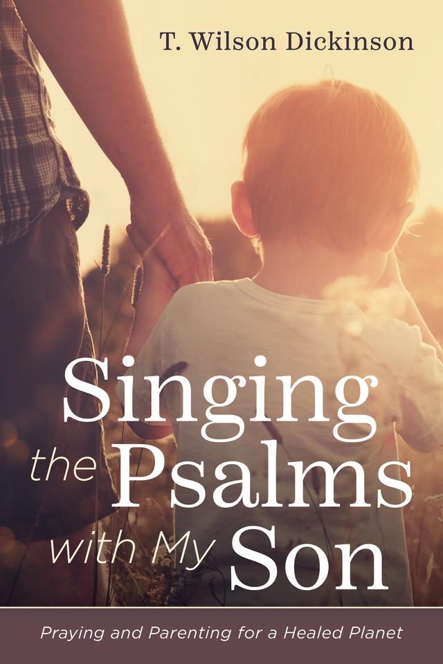 Singing the Psalms with My Son by T. Wilson Dickinson