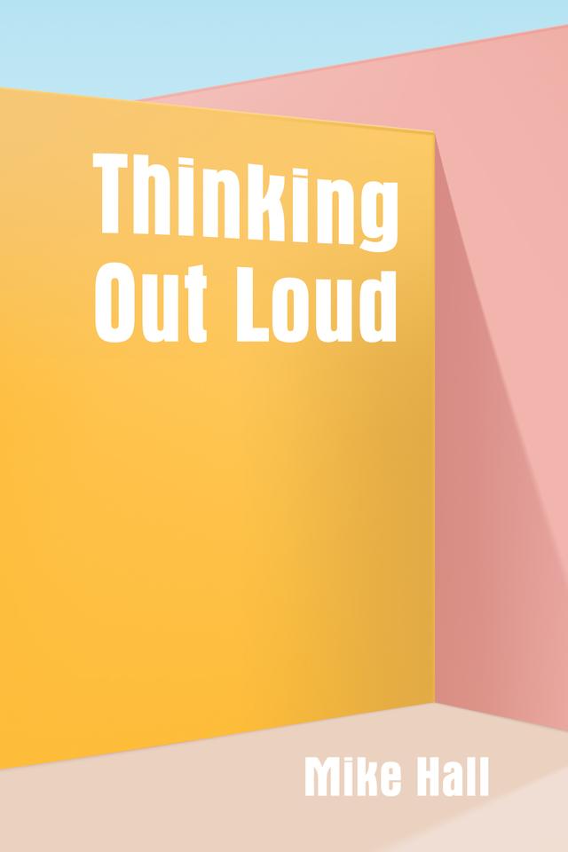 Thinking Out Loud by Mike Hall