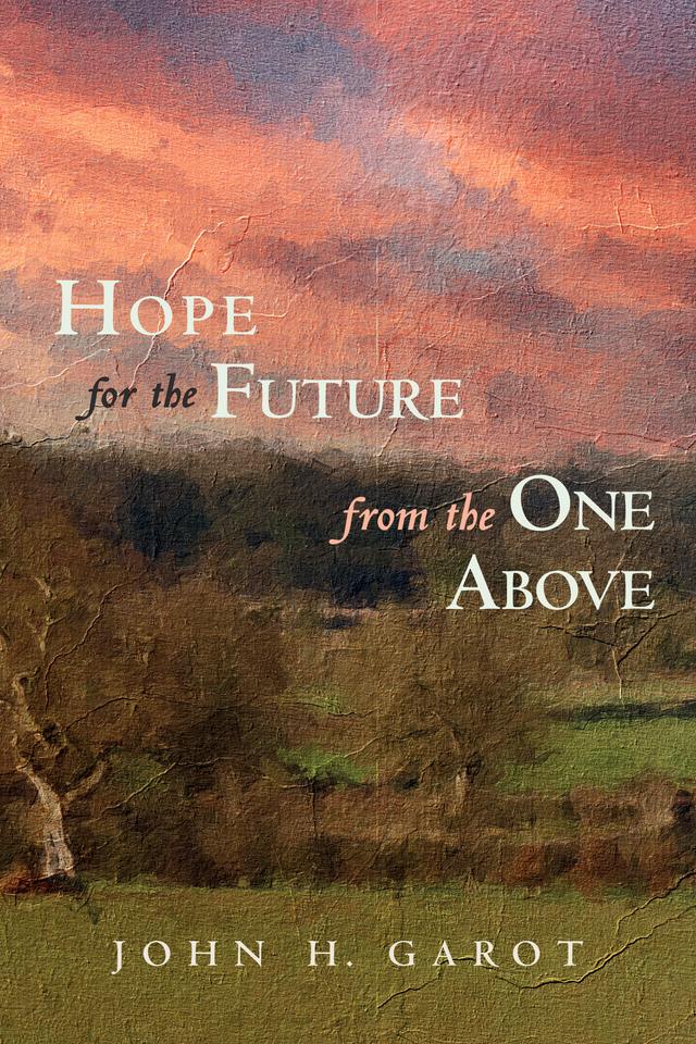 Hope for the Future from the One Above by John H. Garot