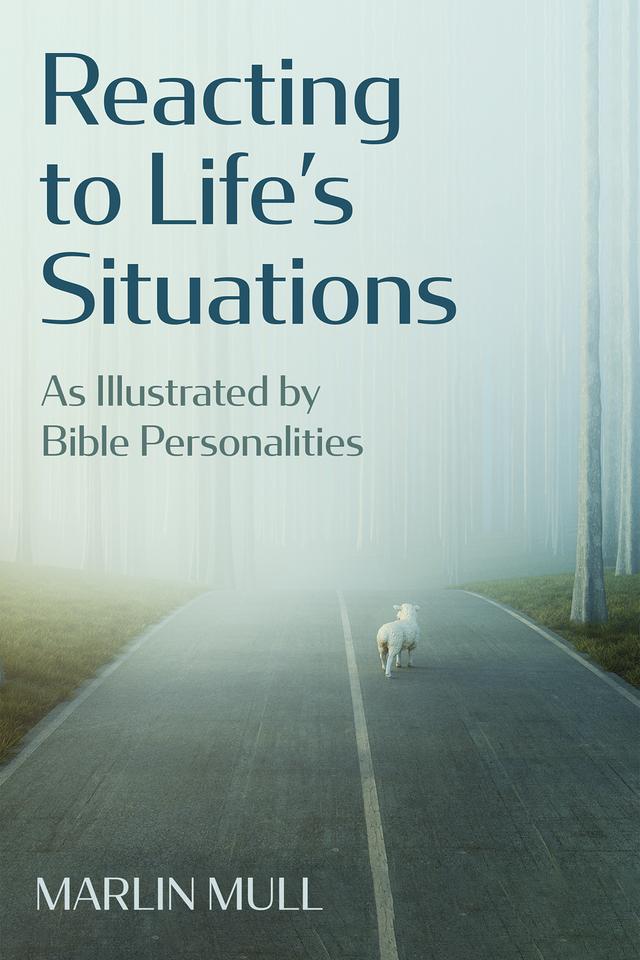 Reacting to Life’s Situations by Marlin Mull