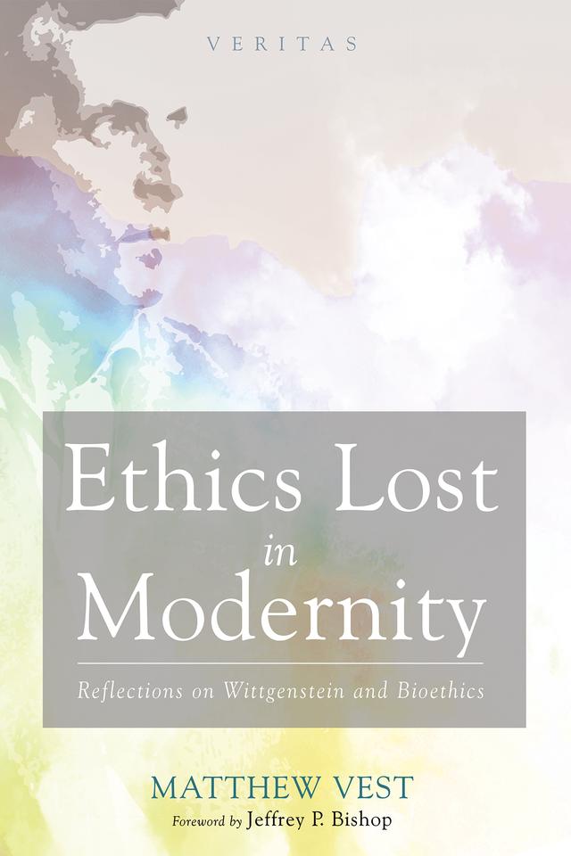 Ethics Lost in Modernity by Jeffrey P. Bishop, Matthew Vest