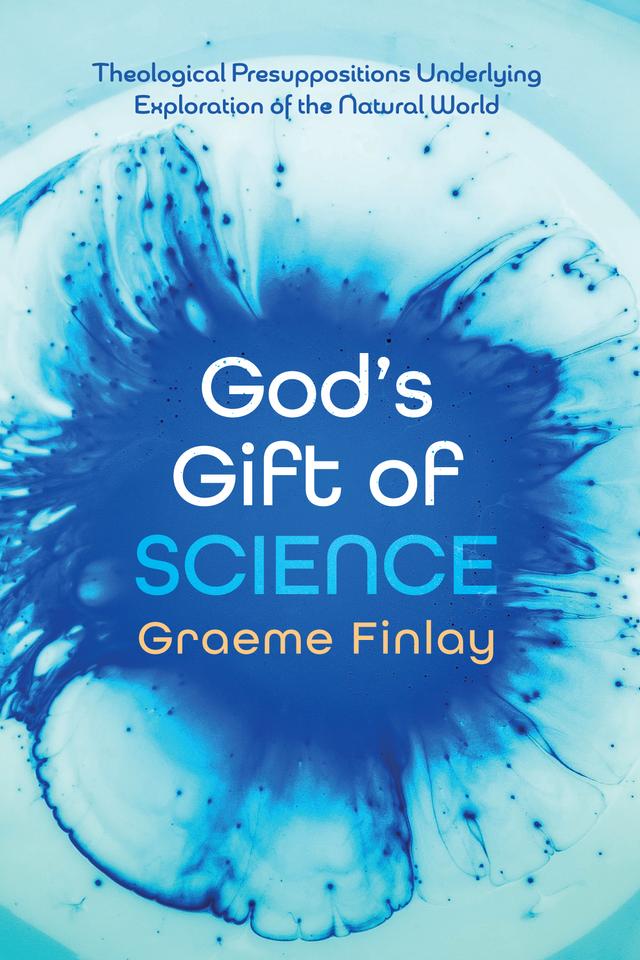 God’s Gift of Science by Graeme Finlay