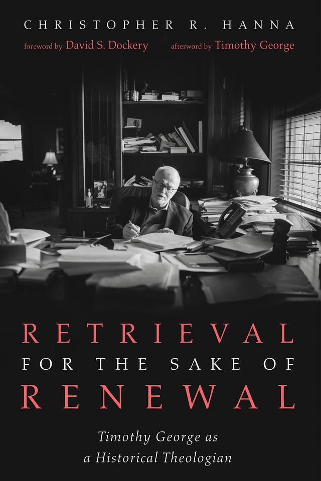 Retrieval for the Sake of Renewal by Christopher R. Hanna, David S. Dockery, Timothy George