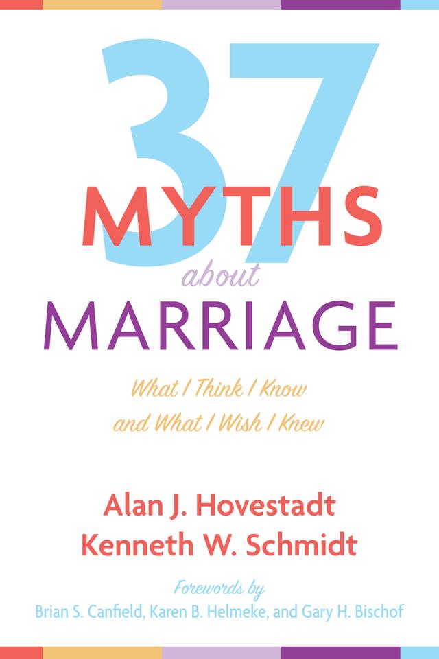 Thirty-Seven Myths about Marriage by Alan J. Hovestadt, Brian S. Canfield, Gary H. Bischof, Karen B. Helmeke, Kenneth W. Schmidt