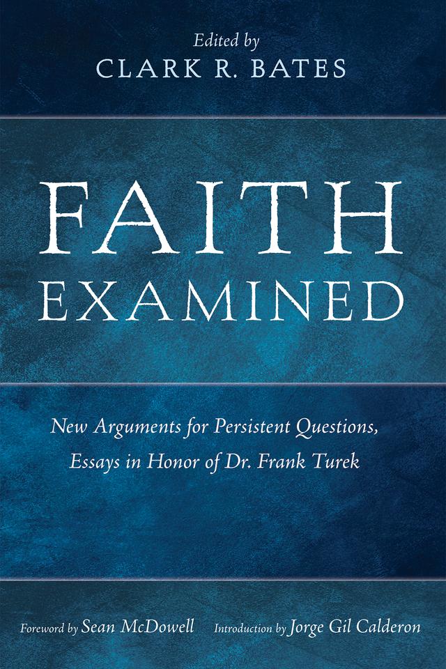 Faith Examined by Clark R. Bates, Jorge Gil Calderon, Sean McDowell