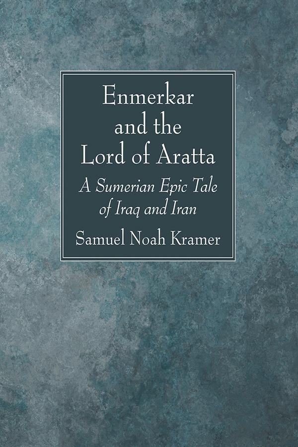 Enmerkar and the Lord of Aratta by Samuel Noah Kramer