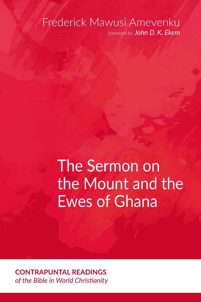 The Sermon on the Mount and the Ewes of Ghana by Frederick Mawusi Amevenku, John D. K. Ekem