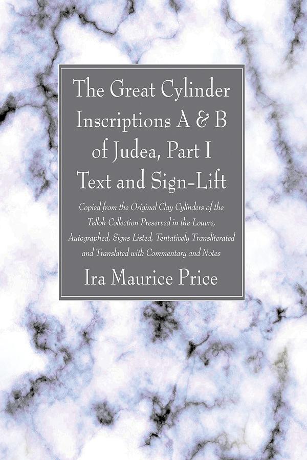 The Great Cylinder Inscriptions A & B of Judea, Part I Text and Sign-Lift by Ira Maurice Price
