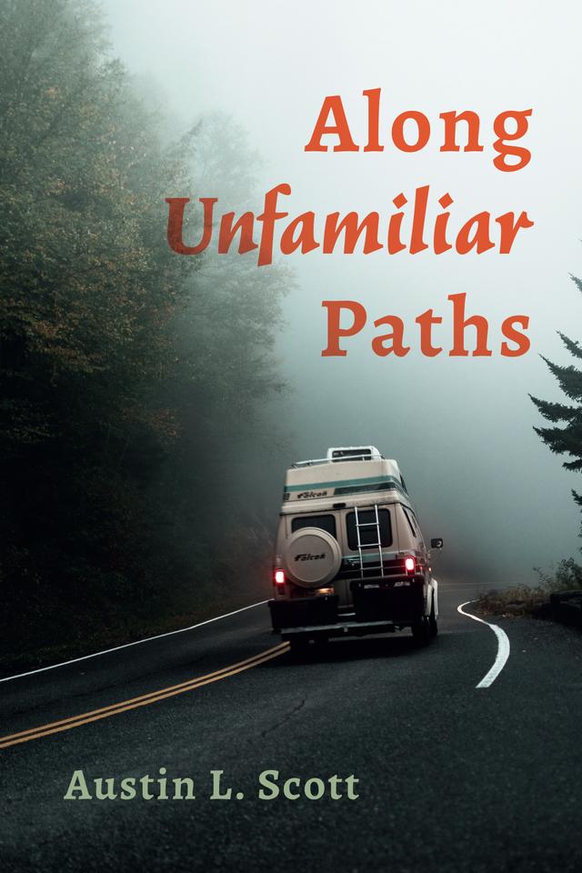 Along Unfamiliar Paths by Austin L. Scott