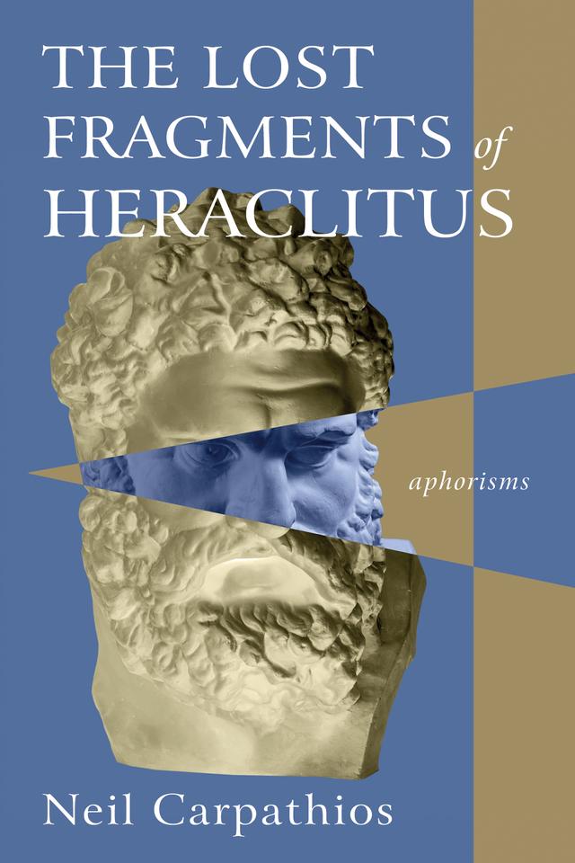 The Lost Fragments of Heraclitus by Neil Carpathios