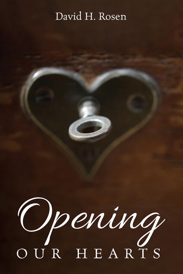 Opening Our Hearts by David H. Rosen