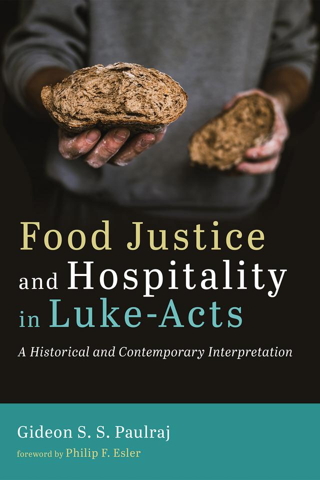 Food Justice and Hospitality in Luke-Acts by Gideon S. S. Paulraj, Philip F. Esler