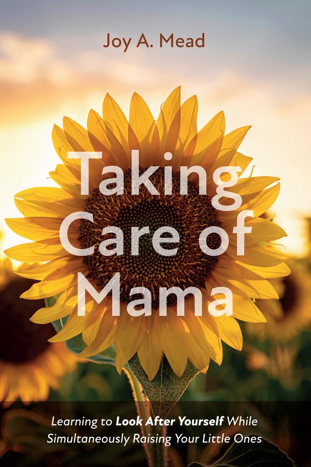 Taking Care of Mama by Joy A. Mead