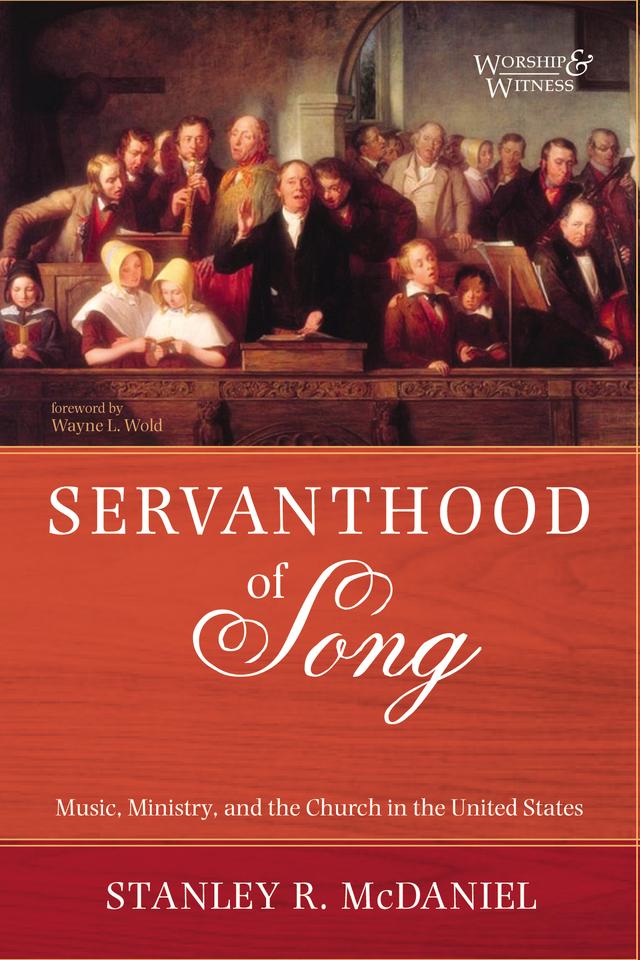 Servanthood of Song by Stanley R. McDaniel, Wayne L. Wold