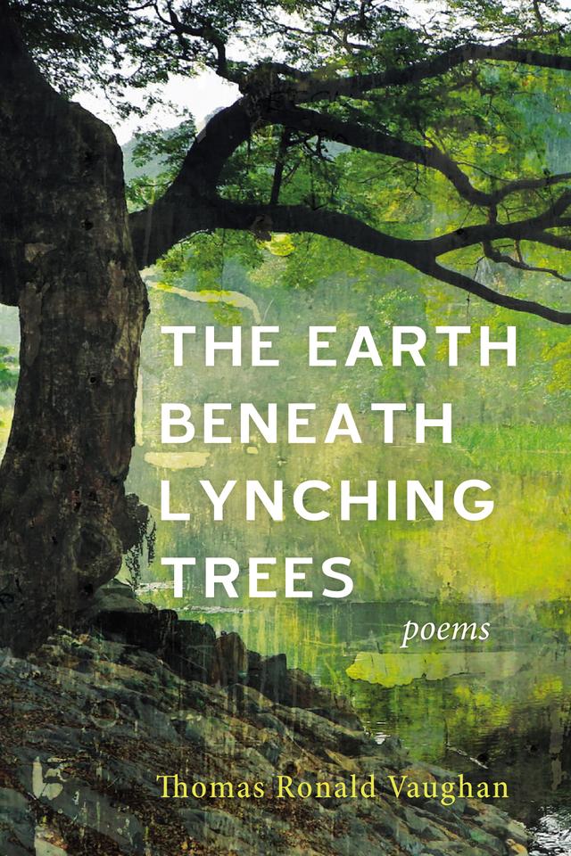 The Earth beneath Lynching Trees by Thomas Ronald Vaughan