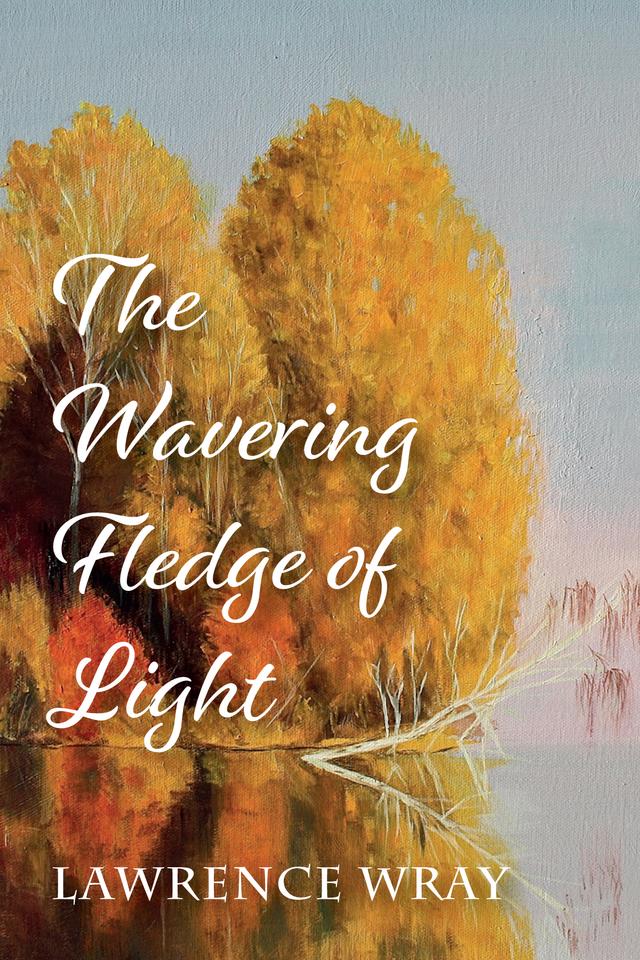 The Wavering Fledge of Light by Lawrence Wray