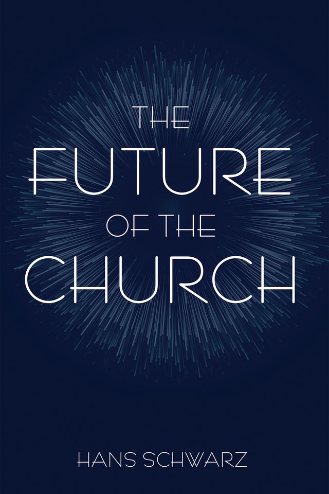 The Future of the Church by Hans Schwarz