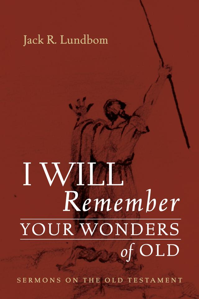 I Will Remember Your Wonders of Old by Jack R. Lundbom