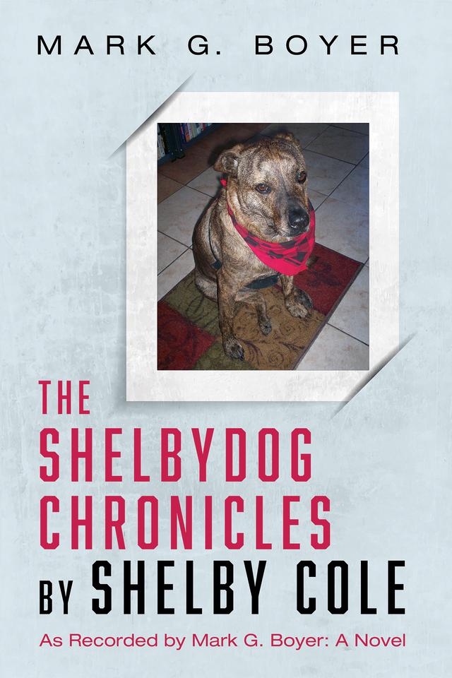 The Shelbydog Chronicles by Shelby Cole by Mark G. Boyer