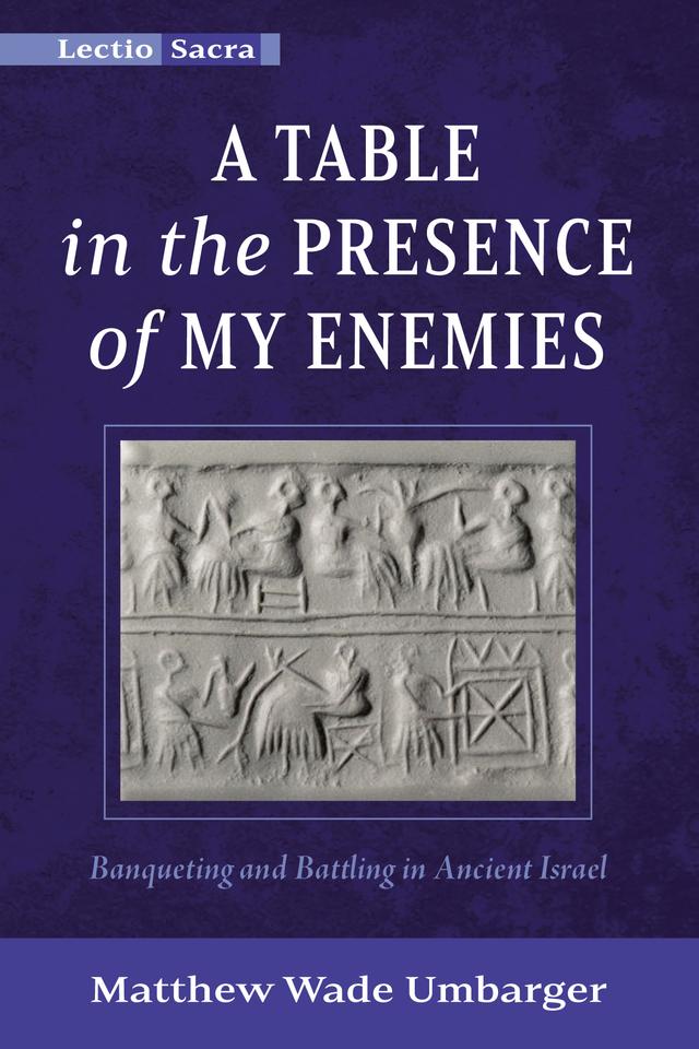 A Table in the Presence of My Enemies by Matthew Wade Umbarger