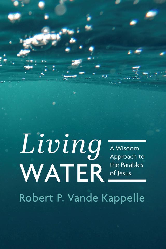 Living Water by Robert P. Vande Kappelle