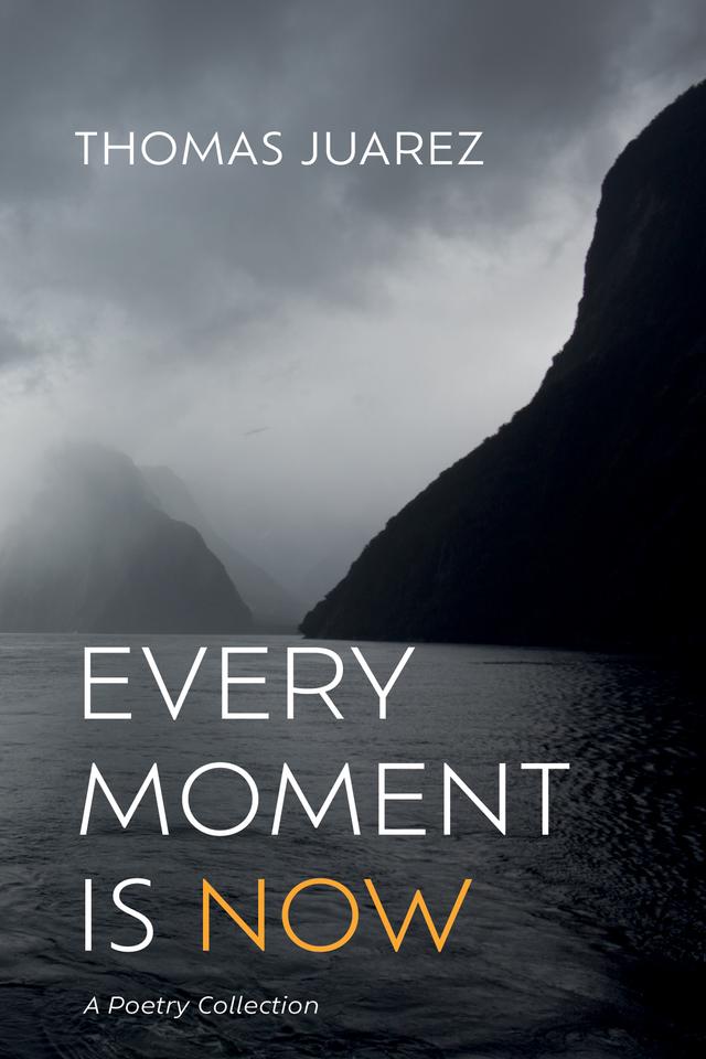 Every Moment Is Now by Thomas Juarez