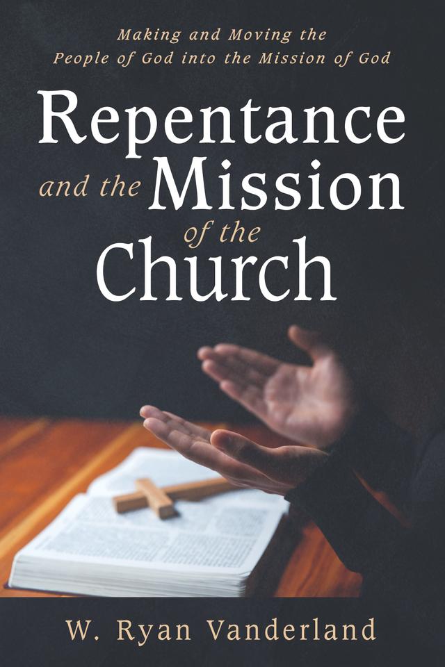 Repentance and the Mission of the Church by W. Ryan Vanderland
