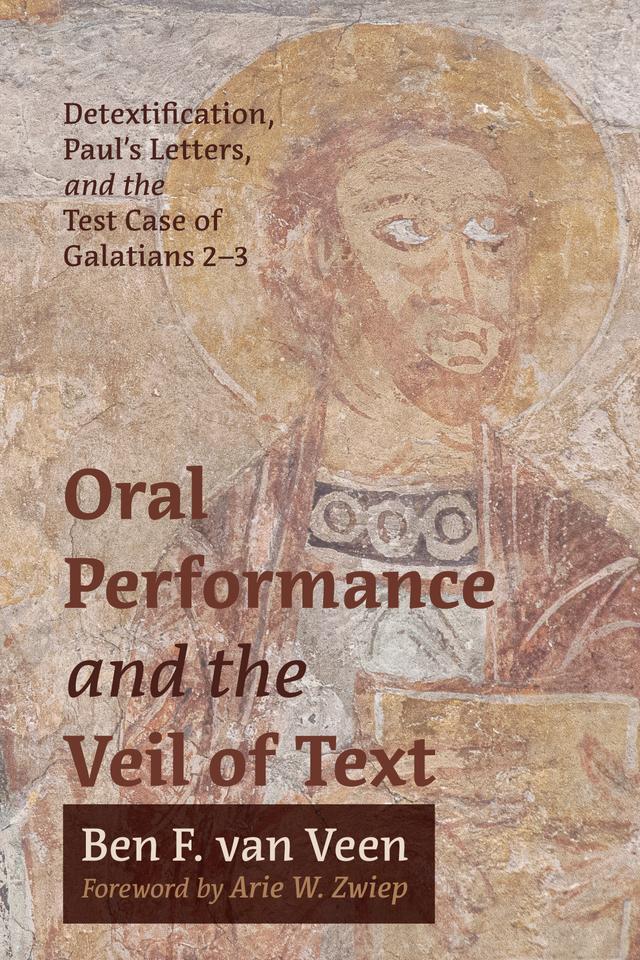 Oral Performance and the Veil of Text by Arie W. Zwiep, Ben F. van Veen