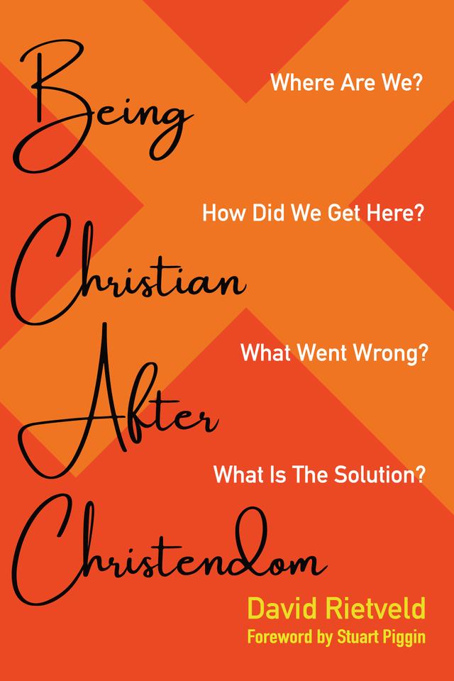 Being Christian after Christendom by David Rietveld, Stuart Piggin