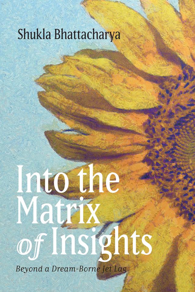 Into the Matrix of Insights by Shukla Bhattacharya