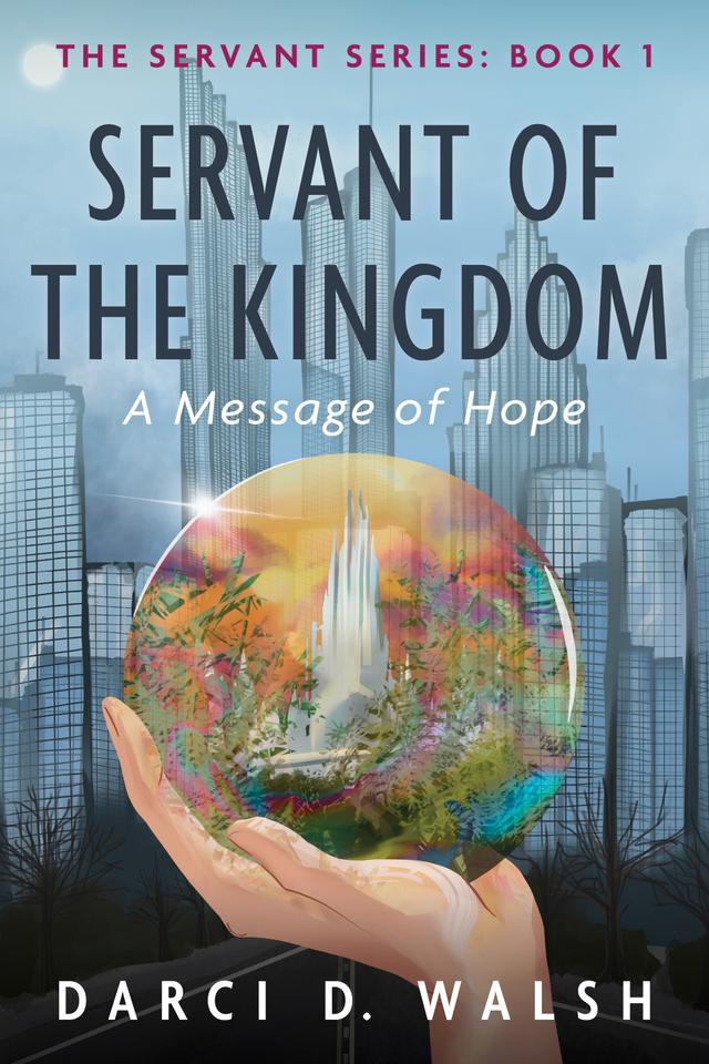 Servant of the Kingdom by Darci D. Walsh
