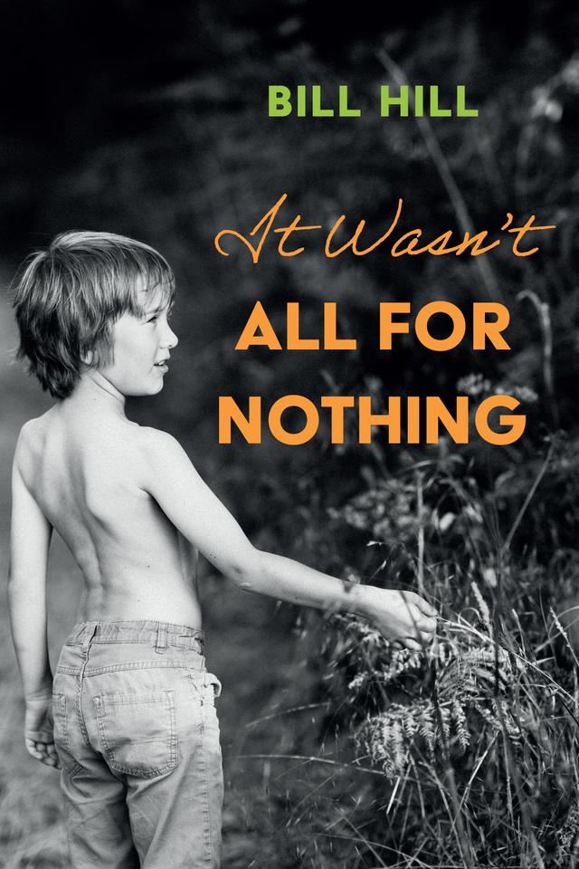 It Wasn’t All for Nothing by Bill Hill