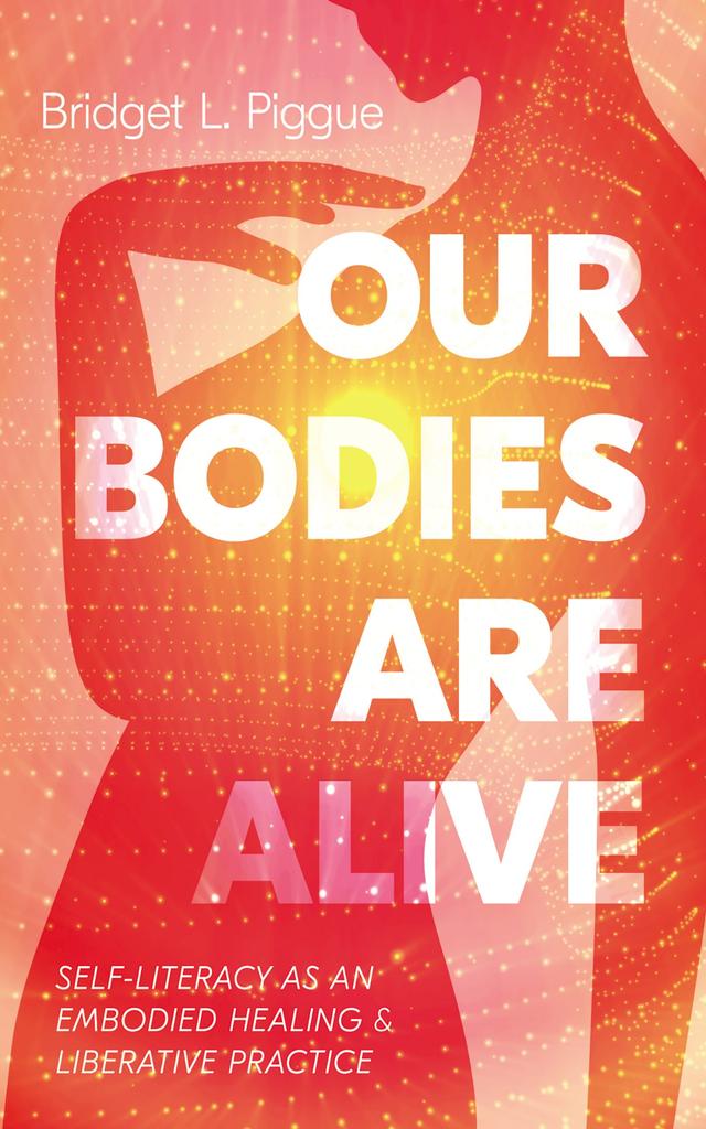Our Bodies Are Alive by Bridget L.  Piggue
