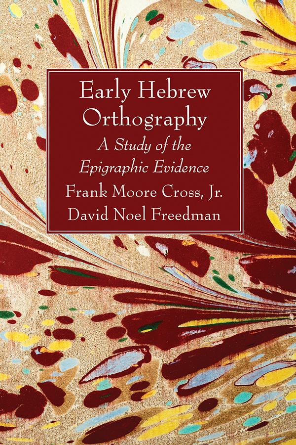Early Hebrew Orthography by David Noel Freedman, Frank Moore Cross Jr.