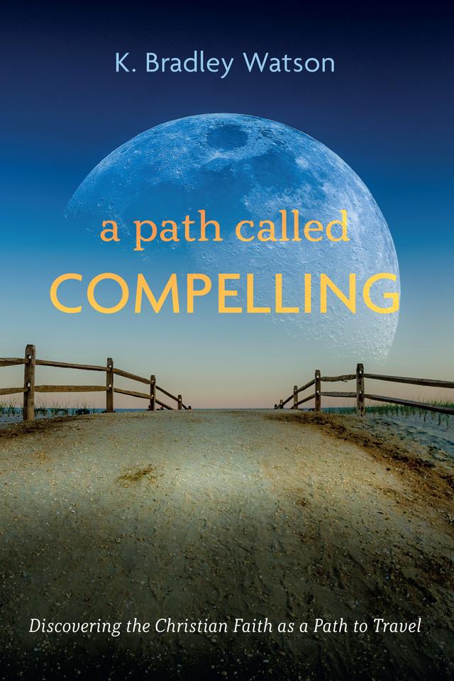 A Path Called Compelling by K. Bradley Watson