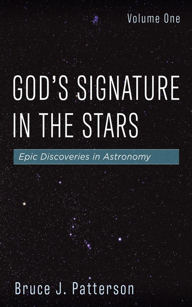 God’s Signature in the Stars, Volume One by Bruce J. Patterson