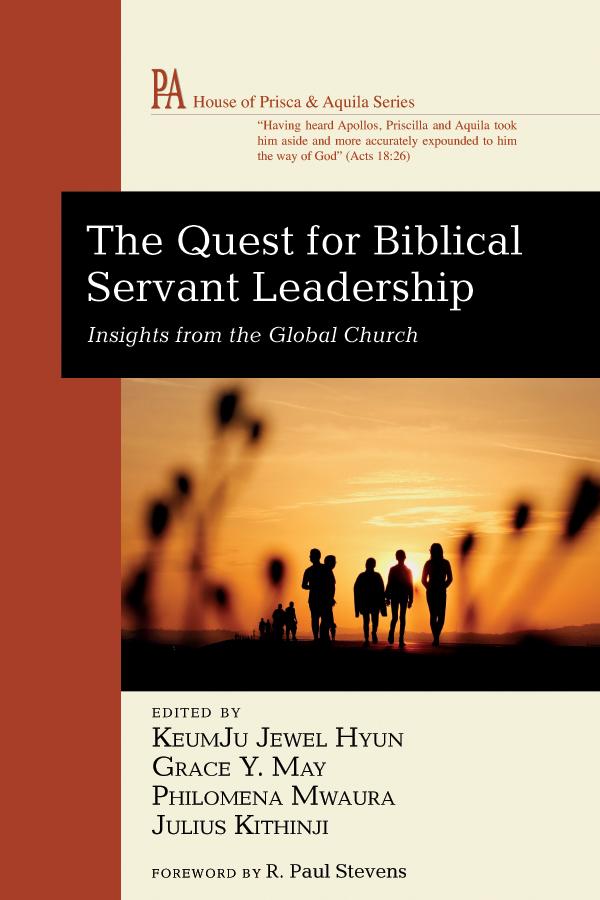 The Quest for Biblical Servant Leadership by Grace Y. May, Julius Kithinji, KeumJu Jewel Hyun, Philomena Mwaura, R. Paul Stevens