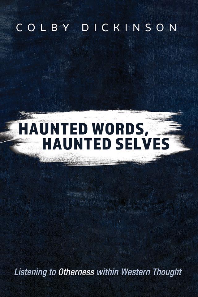 Haunted Words, Haunted Selves by Colby Dickinson
