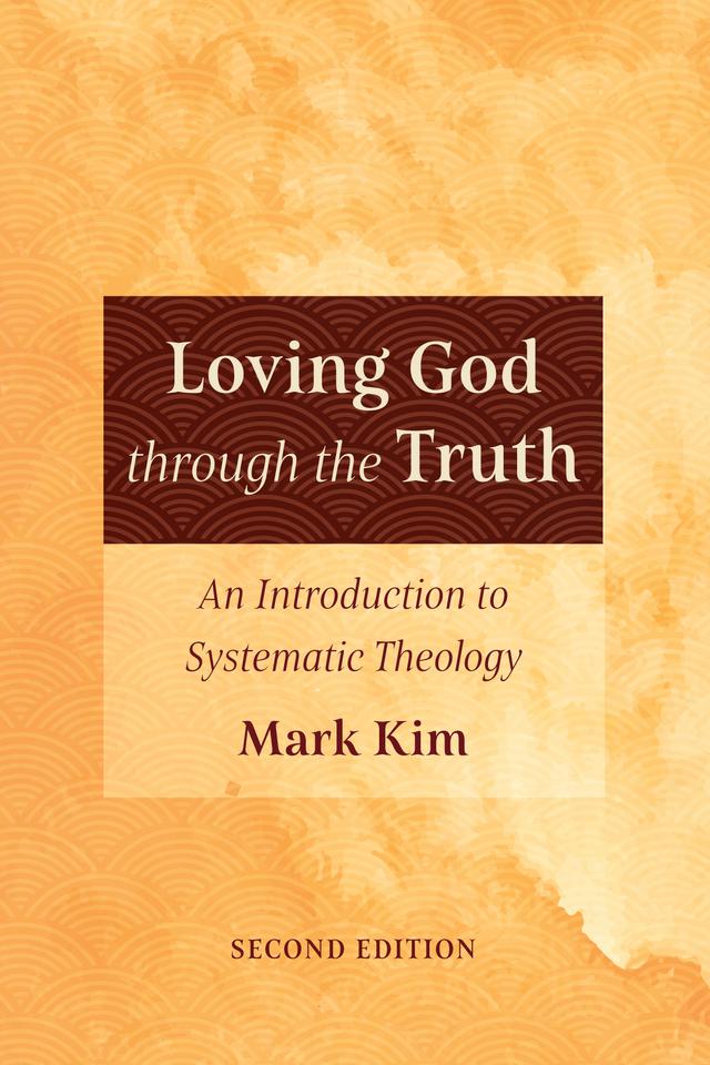 Loving God through the Truth, Second Edition by Mark Kim