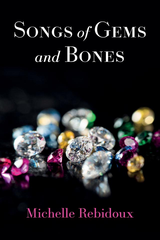Songs of Gems and Bones by Michelle Rebidoux