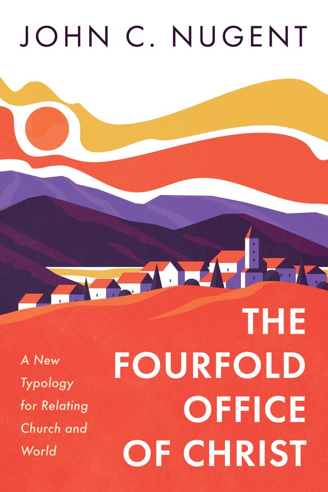 The Fourfold Office of Christ by John C. Nugent