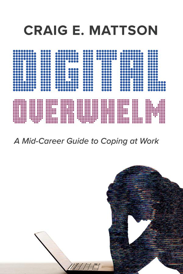 Digital Overwhelm by Craig E. Mattson