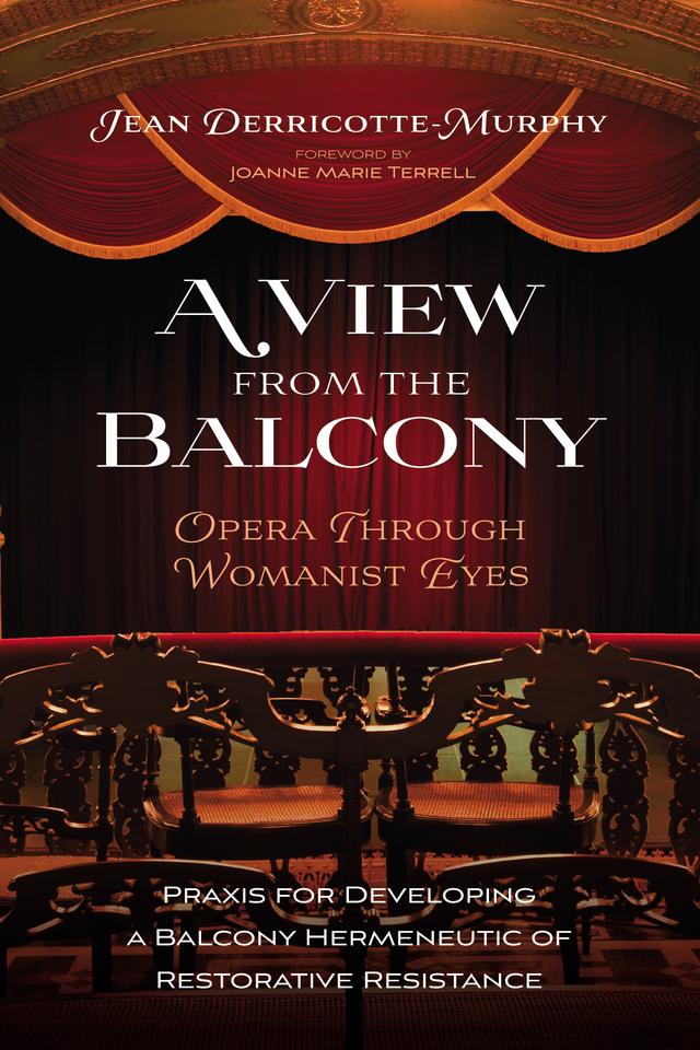 A View from the Balcony—Opera through Womanist Eyes by Jean Derricotte-Murphy, JoAnne Marie Terrell